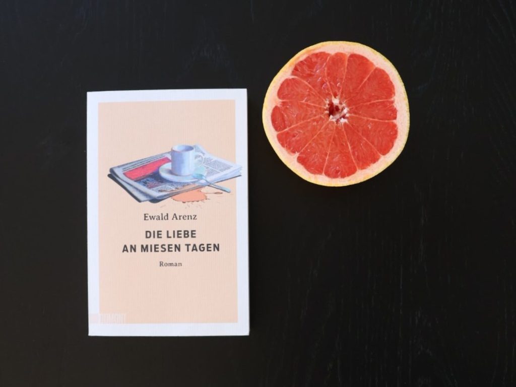 Ewald Arenz: Die Liebe an miesen Tagen&nbsp;[Rezension]